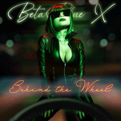 BetaBlueX - Behind The Wheel