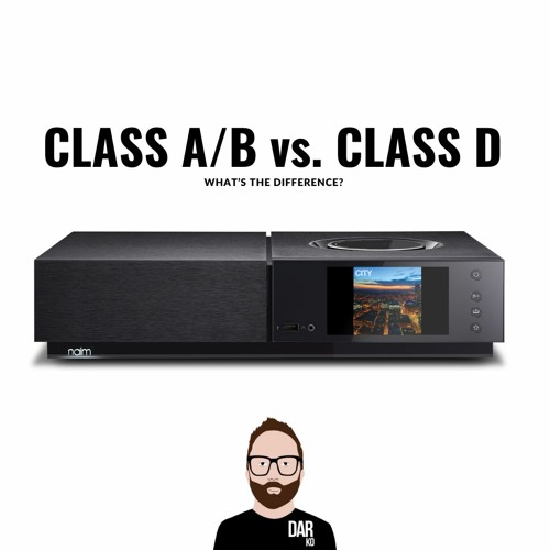 Stream episode 51 What are the differences between CLASS D, CLASS A/B and CLASS A amplifiers