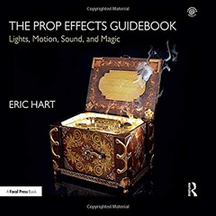 Get PDF 💌 The Prop Effects Guidebook: Lights, Motion, Sound, and Magic by  Eric Hart
