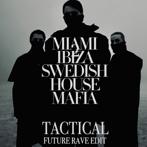 Swedish House Mafia feat. Tinie Tempah - Miami 2 Ibiza (TACTICAL Future Rave Edit)