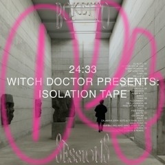 Session #004 - Isolation Tape - By Witch Doctor