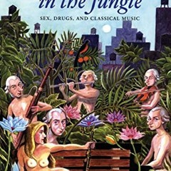 Access [EBOOK EPUB KINDLE PDF] Mozart in the Jungle: Sex, Drugs, and Classical Music