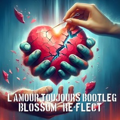 L 'Amour Toujours bootleg - Blossom & Re-flect