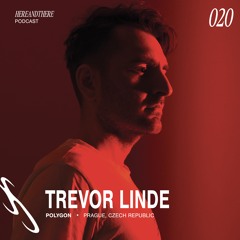 Trevor Linde ࿐ྂ hereandthere podcast 020