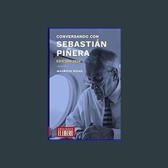 PDF/READ 📖 Conversando con Sebastián Piñera (Spanish Edition) Read Book