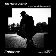 The North Quarter #12 - Lenzman & Submorphics w/Redeyes Guest Mix // Echobox Radio 29/09/2022