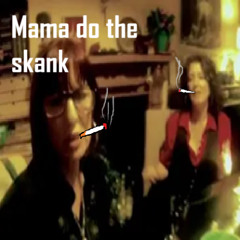 Mama do the Skank [FREE DL]