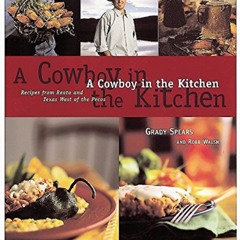 [DOWNLOAD] KINDLE 📒 A Cowboy in the Kitchen: Recipes from Reata and Texas West of th