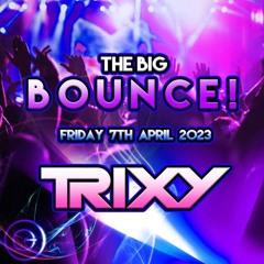 Trixy - The Big Bounce 7.4.23