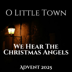 O Little Town - 2 - We Hear The Christmas Angels