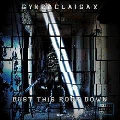 GYKE & CLAISAX - Bust This Roof Down