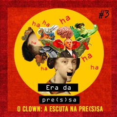 #3 O clown: a escuta na Pre(s)sa