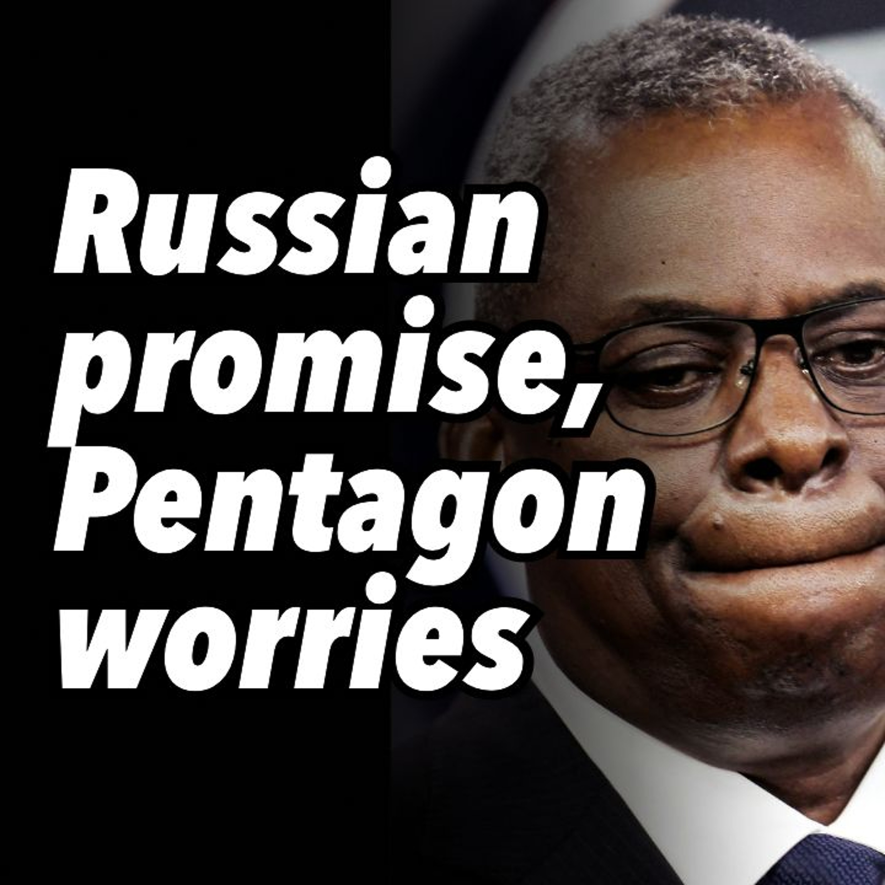 Russian promise, Pentagon worries