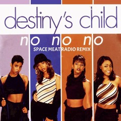 DESTINY'S CHILD - NO NO NO (SPACE MEAT RADIO REMIX)