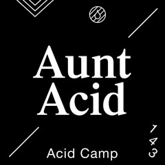 Acid Camp Vol. 143 — Aunt Acid