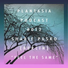 Plantasia Podcast #012 Sharif Pasko (Berlin) - Feel the same