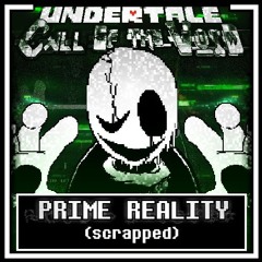 Undertale: [Call of the Void]: - PRIME REALITY (Scrapped)