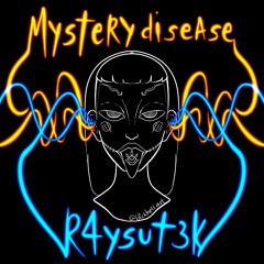 R4YSUT3K - Mystery Disease