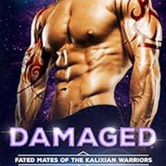 Access EPUB 🗸 Damaged: A Sci-Fi Alien Romance (Fated Mates of the Kalixian Warriors