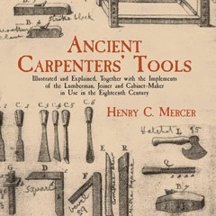PDF_  Ancient Carpenters' Tools: Illustrated and Explained, Together with the Im