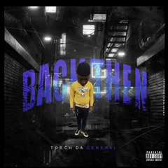 BACK THEN - Torch Da General