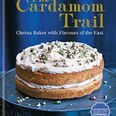 download EPUB 📪 The Cardamom Trail: Chetna Bakes with Flavours of the East by  Chetn