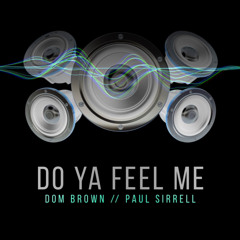Dom Brown // Paul Sirrell - Do Ya Feel Me (On Bandcamp)