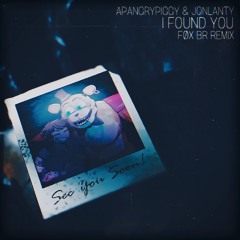 APAngrypiggy, Jonlanty - I Found You (FØX BR Remix)