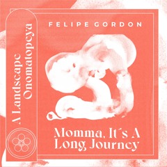 Felipe Gordon - Momma, It's a Long Journey