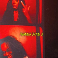 WANNA DRAIN U