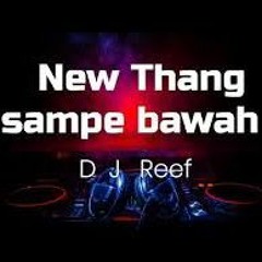 New Thang Remix sampe bawah || DJ Reef #remixsong #newthang #trendingshorts #1k #viralvideo