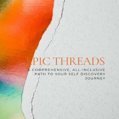Read F.R.E.E [Book] EPIC THREADS: A Comprehensive,  All-inclusive Path To Your Self Discovery