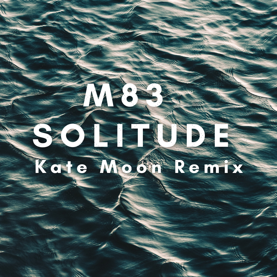 M83 – Solitude (Kate Moon Remix)