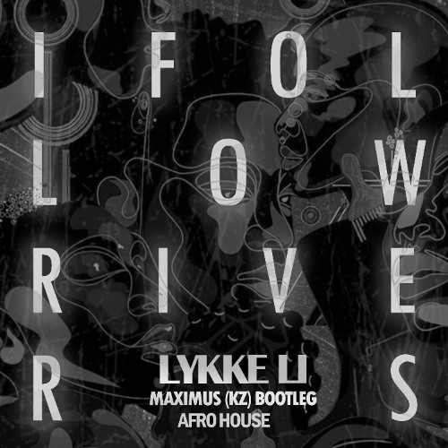 Lykke Li - I Follow Rivers (Maximus Afro Bootleg)