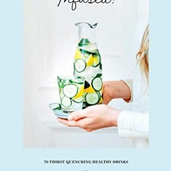 GET EBOOK EPUB KINDLE PDF Infused!: 70 Thirst-Quenching Healthy Drinks by  Angèle Ferreux-Maeght �