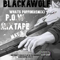 Blackawolf - Whats Poppin(remix)
