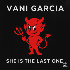 She is The Last One -  Vani Garcia