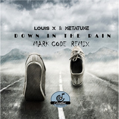 Louis X & Metatune - Down In The Rain(Mark Code Remix)