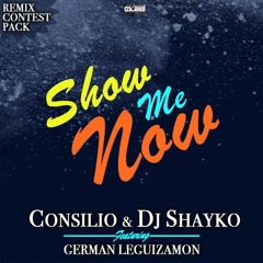 Show Me Now (D'Amico & Valax Remix) - Consilio & DjShayko ft. German Leguizamon [Promo CUT]