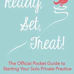 +) Ready, Set, Treat!, The Official Pocket Guide to Starting Your Solo Private Practice +Litera
