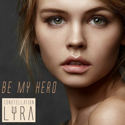 Constellation Lyra - Be My Hero