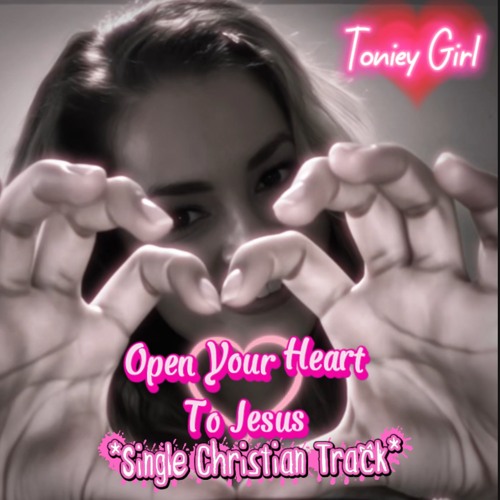 Open your heart to Jesus  By Toniey Girl.m4a