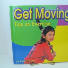 Get EBOOK 📖 Get Moving: Tips on Exercise (Your Health) by  Kathy Feeney KINDLE PDF E