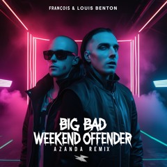 Francois X Louis Benton  - Big Bad Weekend Offender (Azanda Remix) ⚡️ Free Download