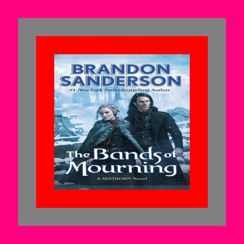 The Bands of Mourning: A Mistborn by Sanderson, Brandon