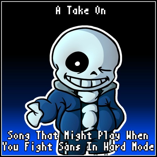 Song That Might Play When You Fight Sans In Hardmode - Take (Bruhassass' Birthday Special)