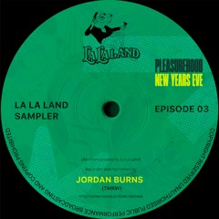 LA LA LAND SAMPLER 03: Jordan Burns (NYE HYPE)