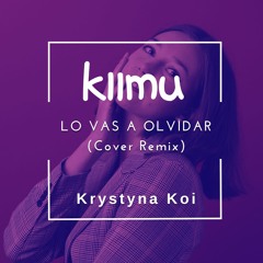 Lo Vas A Olvidar (kiimu Cover Remix) ft. Krystyna Koi  *FREE DOWNLOAD*