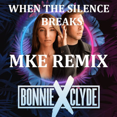 BONNIE X CLYDE - When The Silence Breaks (MKE Remix)