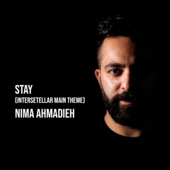 STAY (Interstellar Main Theme) Nima Ahmadieh